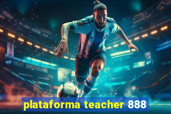 plataforma teacher 888